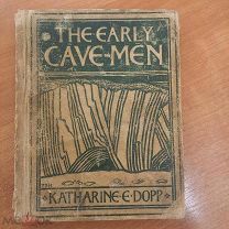 Редкая книга на английском языке 1904 г. «The Early Cave-men» Кэтрин Э. Допп. «Первые пещерные люди»